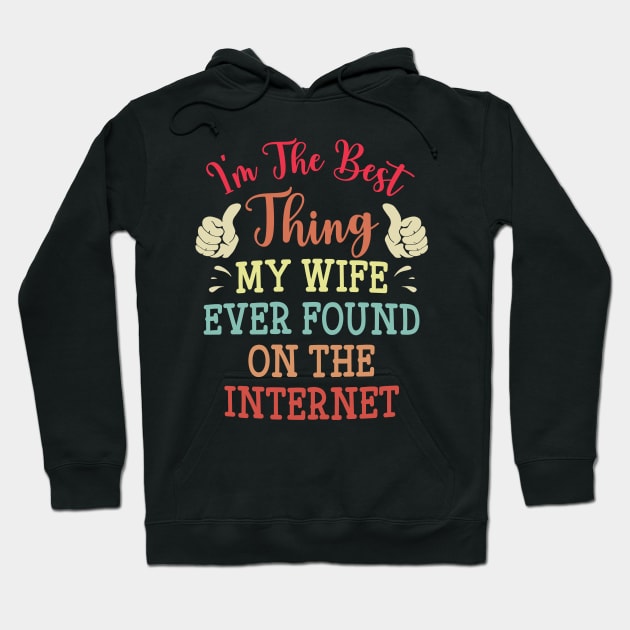 I'm The Best Thing My Wife Ever Found On The Internet Hoodie by Graphic Duster